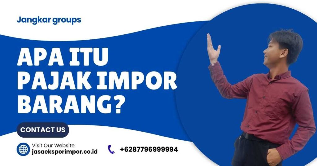 Apa Itu Pajak Impor Barang?