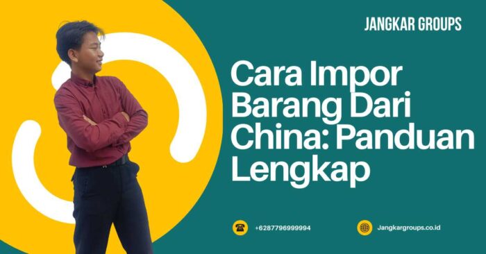 Cara Impor Barang Dari China Panduan Lengkap
