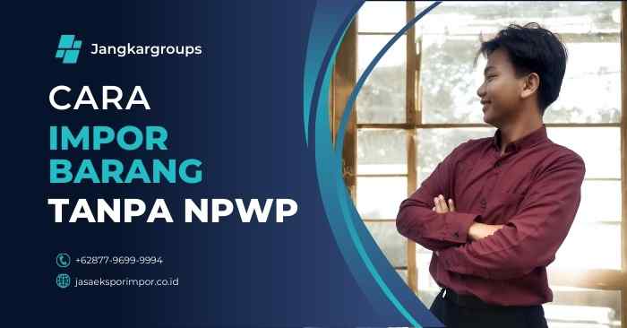 Cara Impor Barang Tanpa NPWP
