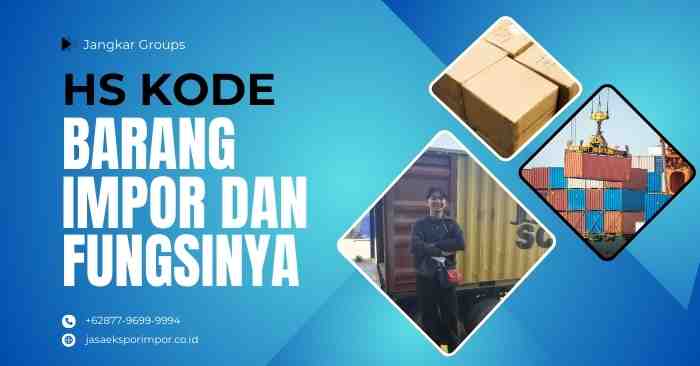 HS Kode Barang Impor dan Fungsinya