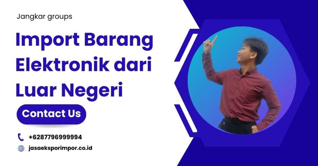 Import Barang Elektronik dari Luar Negeri