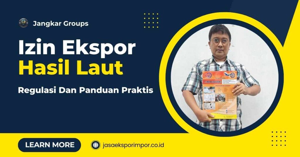 Izin Ekspor Hasil Laut: Regulasi Dan Panduan Praktis