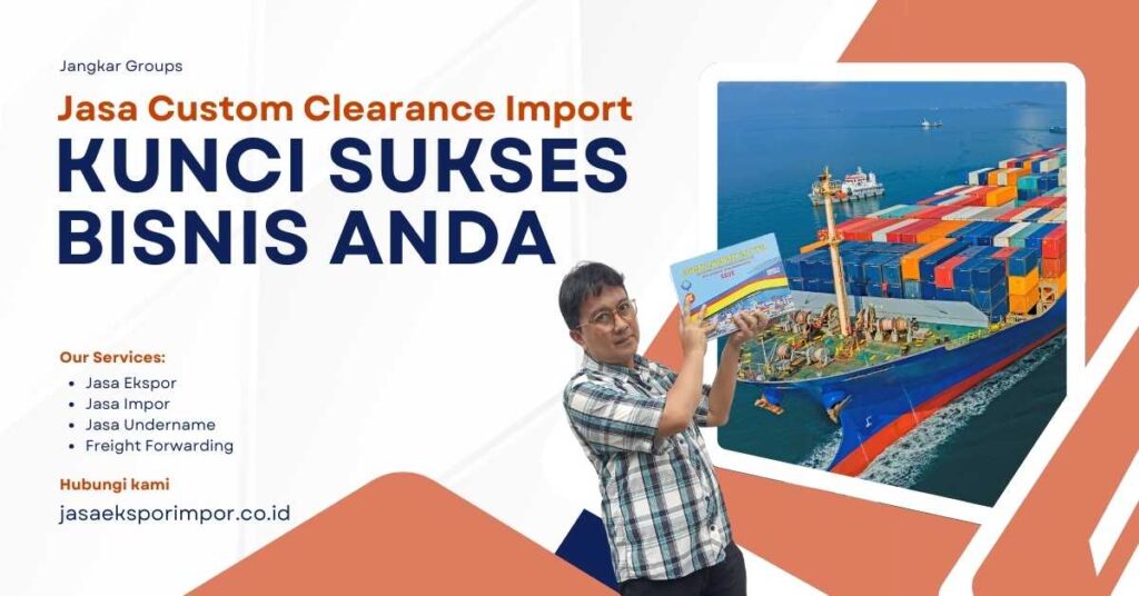Jasa Custom Clearance Import Adalah Kunci Sukses Bisnis Anda