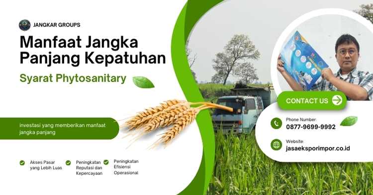 Manfaat Jangka Panjang Kepatuhan Syarat Phytosanitary