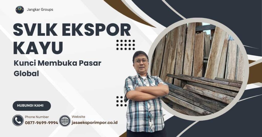 SVLK Ekspor Kayu Kunci Membuka Pasar Global