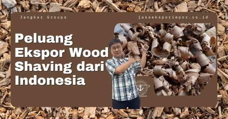 Peluang Ekspor Wood Shaving dari Indonesia