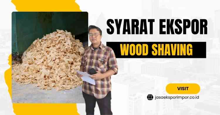 Syarat Ekspor Wood Shaving