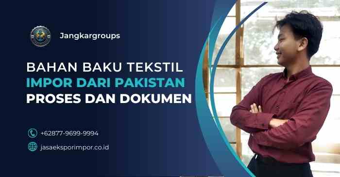 Bahan Baku Tekstil Impor dari Pakistan Proses dan Dokumen