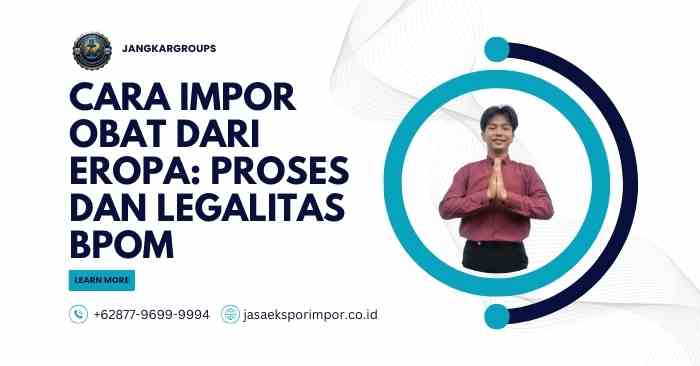 Cara Impor Obat dari Eropa Proses dan Legalitas BPOM