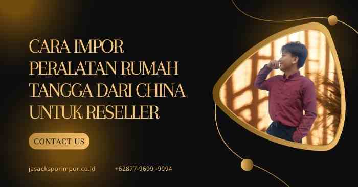 Cara Impor Peralatan Rumah Tangga dari China untuk Reseller