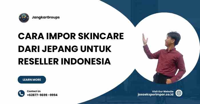 Cara Impor Skincare dari Jepang untuk Reseller Indonesia
