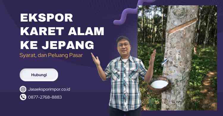 Ekspor Karet Alam ke Jepang Syarat, dan Peluang Pasar