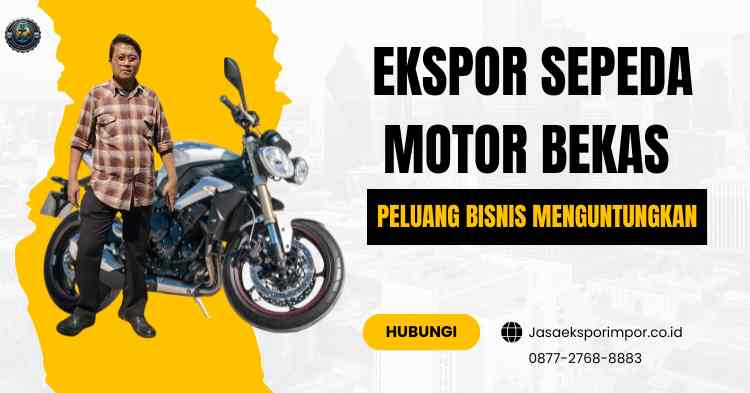 Ekspor Sepeda Motor Bekas Peluang Bisnis Menguntungkan