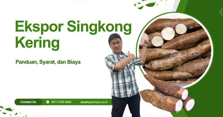Ekspor Singkong Kering Panduan, Syarat, dan Biaya
