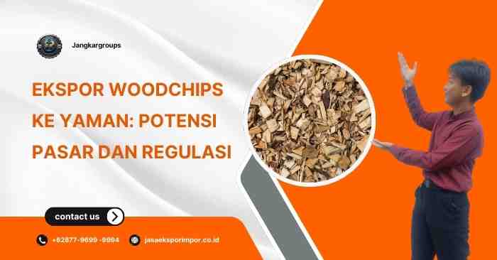 Ekspor Woodchips ke Yaman: Potensi Pasar dan Regulasi