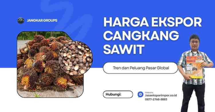 Harga Ekspor Cangkang Sawit Tren dan Peluang Pasar Global