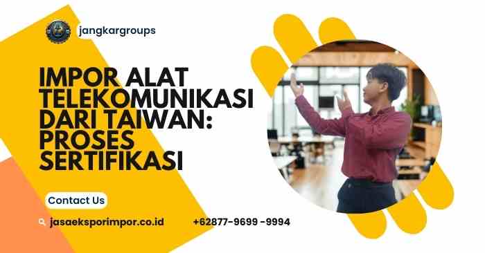 Impor Alat Telekomunikasi dari Taiwan Proses Sertifikasi