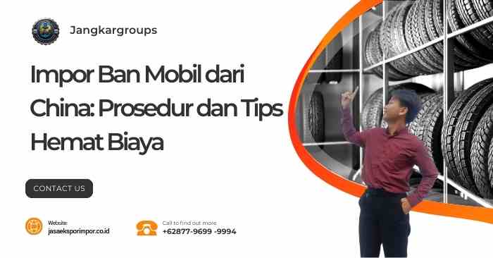 Impor Ban Mobil dari China: Prosedur dan Tips Hemat Biaya