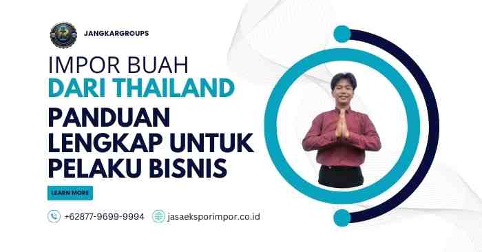 Impor Buah dari Thailand Panduan Lengkap untuk Pelaku Bisnis