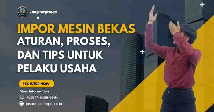 Impor Mesin Bekas: Aturan, Proses, dan Tips untuk Pelaku Usaha