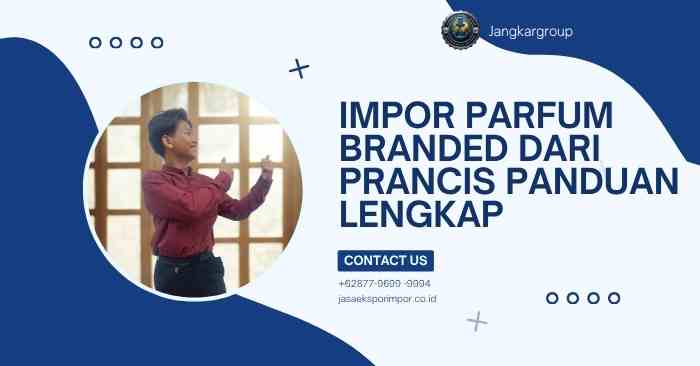 Impor Parfum Branded dari Prancis Panduan Lengkap