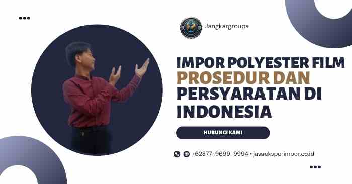 Impor Polyester Film Prosedur dan Persyaratan di Indonesia