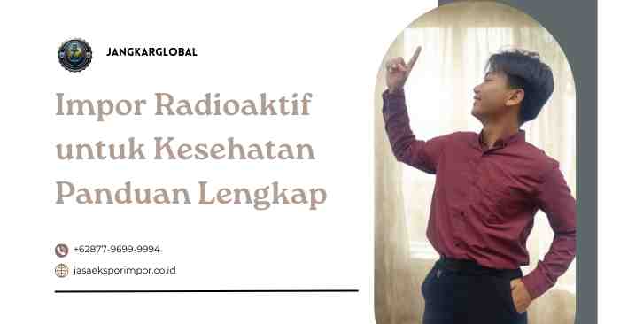 Impor Radioaktif untuk Kesehatan Panduan Lengkap