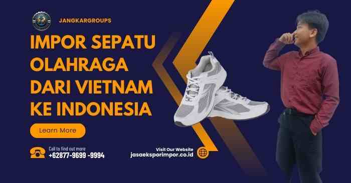 Impor Sepatu Olahraga dari Vietnam Ke Indonesia