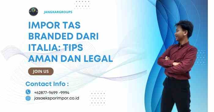 Impor Tas Branded dari Italia Tips Aman dan Legal