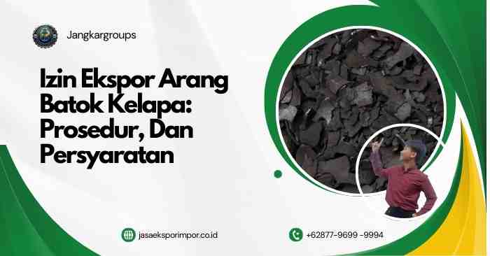 Izin Ekspor Arang Batok Kelapa Prosedur, Dan Persyaratan