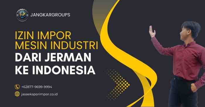Izin Impor Mesin Industri dari Jerman ke Indonesia