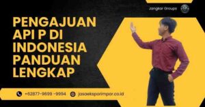 Pengajuan API P di Indonesia Panduan Lengkap