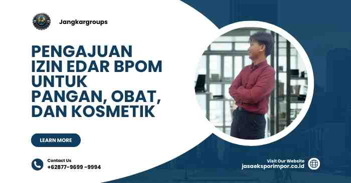 Pengajuan Izin Edar BPOM untuk Pangan, Obat, dan Kosmetik