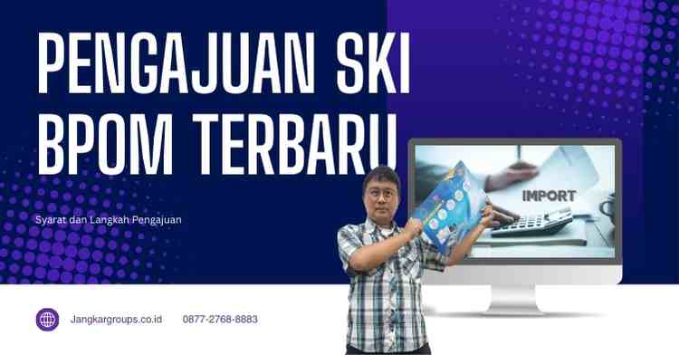 Pengajuan SKI BPOM Terbaru Syarat dan Langkah Pengajuan