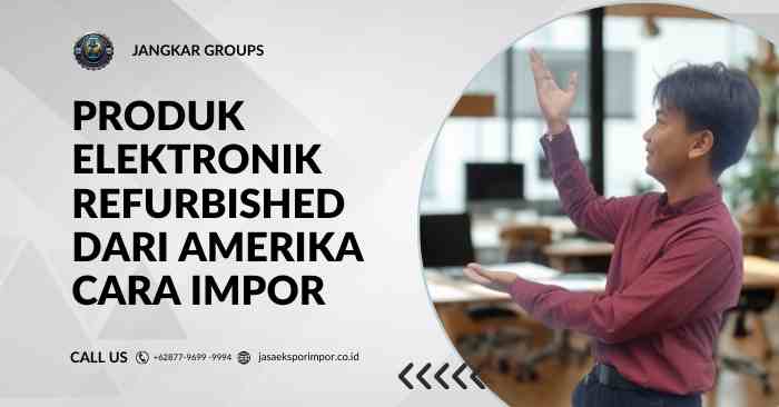 Produk Elektronik Refurbished dari Amerika Cara Impor