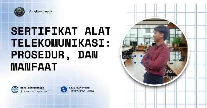Sertifikat Alat Telekomunikasi Prosedur, dan Manfaat