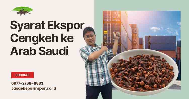 Syarat Ekspor Cengkeh ke Arab Saudi