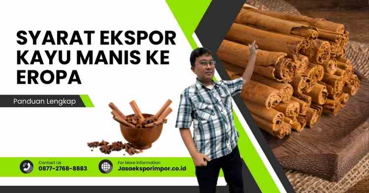 Syarat Ekspor Kayu Manis ke Eropa Panduan Lengkap