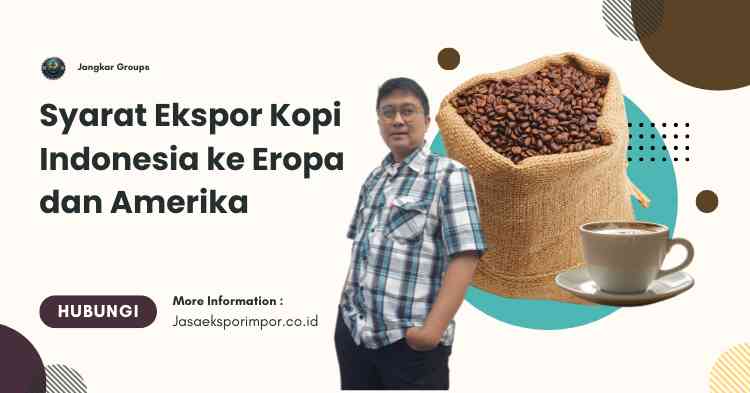 Syarat Ekspor Kopi Indonesia ke Eropa dan Amerika