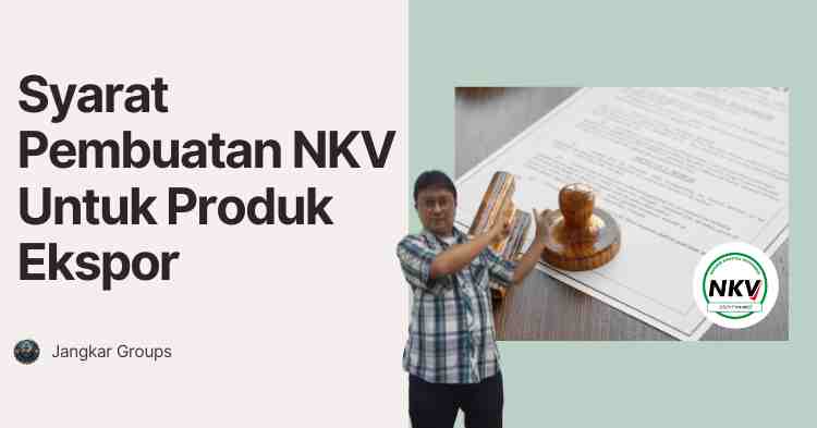 Syarat Pembuatan NKV Untuk Produk Ekspor