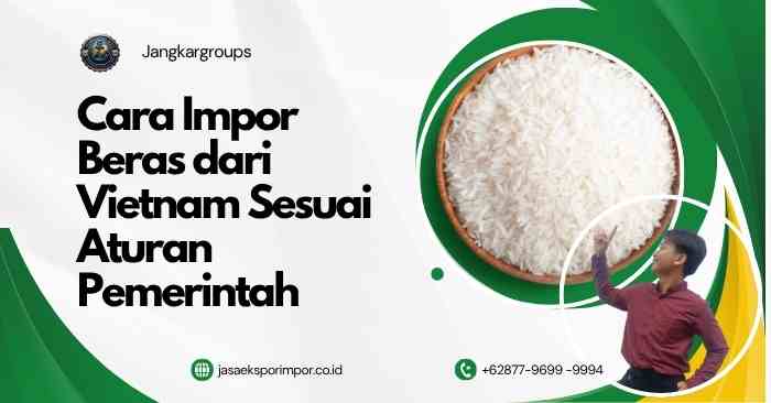 Cara Impor Beras dari Vietnam Sesuai Aturan Pemerintah
