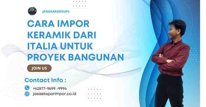 Cara Impor Keramik dari Italia untuk Proyek Bangunan