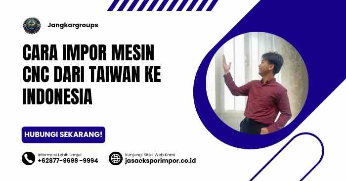 Cara Impor Mesin CNC Dari Taiwan Ke Indonesia