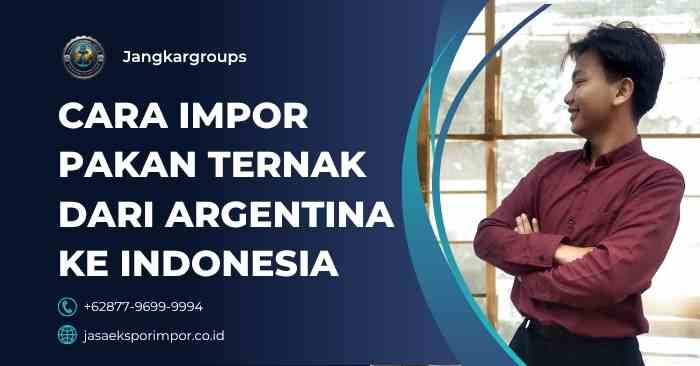 Cara Impor Pakan Ternak dari Argentina Ke Indonesia