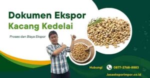 Dokumen Ekspor Kacang Kedelai: Proses dan Biaya Ekspor