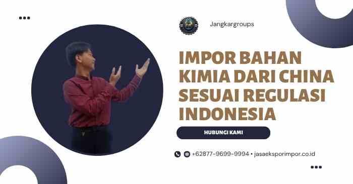 Impor Bahan Kimia dari China Sesuai Regulasi Indonesia