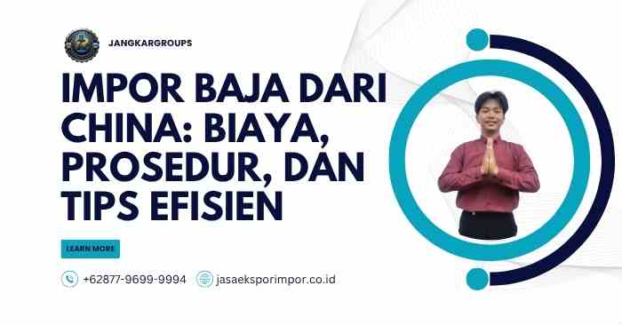 Impor Baja dari China: Biaya, Prosedur, dan Tips Efisien