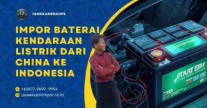 Impor Baterai Kendaraan Listrik dari China ke Indonesia