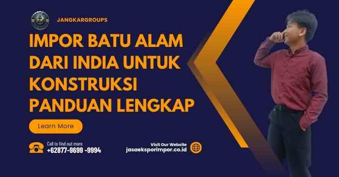Impor Batu Alam dari India untuk Konstruksi Panduan Lengkap