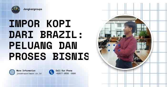 Impor Kopi dari Brazil Peluang dan Proses Bisnis